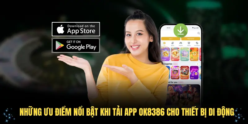Những ưu điểm nổi bật khi tải app OK8386 cho thiết bị di động Những ưu điểm nổi bật khi tải app OK8386 cho thiết bị di động